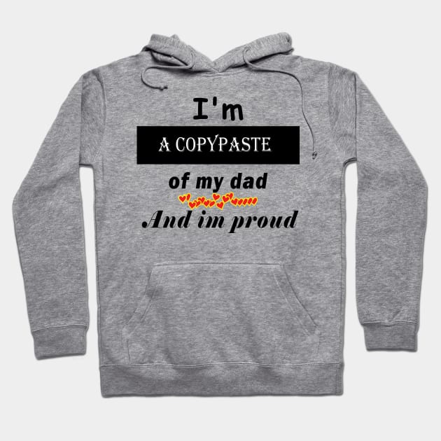 I'm a copypaste of my dad and im proud Hoodie by ArticArtac